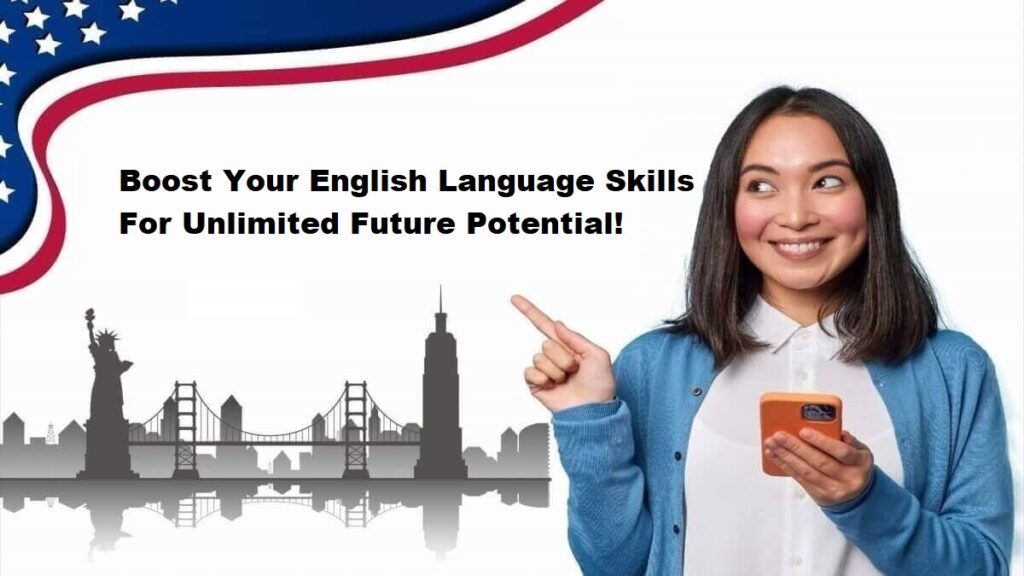 Boost Your English Language Skills For Unlimited Future Potential!